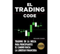 El Trading Code: Trading en la bolsa para principiantes: el camino hacia la libertad financiera