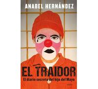 El Traidor. El Diario Secreto del Hijo del Mayo / The Traitor. the Secret Diary of Mayo's Son: Un diario secreto del hijo del Mayo/ A Secret Diary of the Son of May