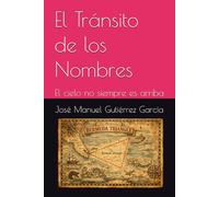 El Tránsito de los Nombres: El cielo no siempre es arriba (La Saga del Tránsito)