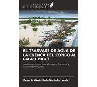 EL TRASVASE DE AGUA DE LA CUENCA DEL CONGO AL LAGO CHAD :: condiciones previas para el proyecto Transaqua y soluciones adecuadas