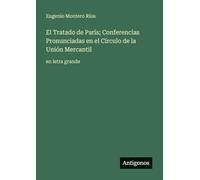 El Tratado de Paris; Conferencias Pronunciadas en el Círculo de la Unión Mercantil: en letra grande