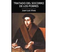 El tratado del socorro de los pobres: Una propuesta humanista para combatir la pobreza