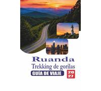 El trekking de gorilas en Ruanda Guía de viaje 2027: Guía práctica de permisos de gorila, parques nacionales de volcanes, lodges, itinerarios y consejos de viaje