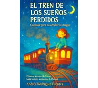 EL TREN DE LOS SUEÑOS PERDIDOS: Cuentos para no olvidar la magia - Primeros lectores (5-7 años) hasta lectores autónomos (8-11 años).
