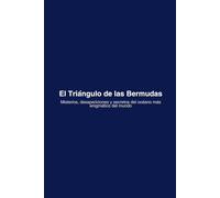 El Triángulo de las Bermudas: Misterios, desapariciones y secretos del océano más enigmático del mundo (“Leyendas y Misterios del Mundo” volumen 1.)