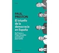 EL triunfo de la democracia en Espana: De Franco a Felipe González pasando por Juan Carlos (Ensayo | Historia)