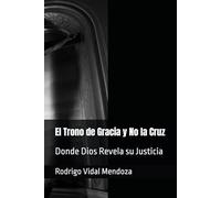 El Trono de Gracia y No la Cruz: Donde Dios Revela su Justicia