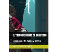 EL TRONO DE HIERRO DE SAN PEDRO: Mil años de fe, fuego y herejía