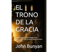 EL TRONO DE LA GRACIA: El privilegio de la oración confiada, la obra intercesora de Cristo y el socorro divino en tiempos de necesidad (Biblioteca Puritana)