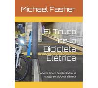 El Truco de la Bicicleta Elétrica: Ahorra dinero desplazándote al trabajo en bicicleta eléctrica (The bicycle hack.)