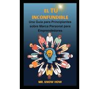El Tú Inconfundible: Una Guía para Principiantes sobre Marca Personal para Emprendedores