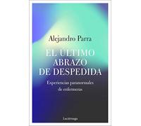 El último abrazo de despedida: Experiencias paranormales de enfermeras: 1 (TESTIMONIOS Y VIVENCIAS)