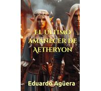 El último amanecer de Aetheryon: Novela fantástica, épica, mitología y aventuras. Lectores de 11 a 18 años. (HISTORIAS ÉPICAS)