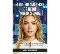 EL ÚLTIMO AMANECER DE NEÓN - TRILOGÍA COMPLETA