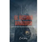 EL ÚLTIMO ANÁLOGO: En Un Mundo Sin Recuerdos, Él Es La Última Chispa