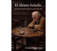 El Último Brindis: La historia detrás del poeta que lo dijo todo.