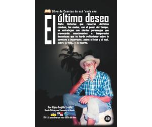 El último deseo: Siete historias que recorren distintos caminos, las cuales provocarán emocionantes desenlaces que te harán reflexionar sobre lo ... el bien y el mal, sobre la vida… y la muerte.