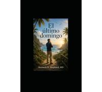 El ultimo domingo: Aprender a vivir antes que sea demasiado tarde