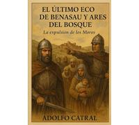 EL ÚLTIMO ECO DE BENASAU Y ARES DEL BOSQUE: La expulsión de los Moros (Relatos Cortos)