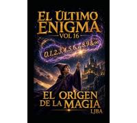 EL ÚLTIMO ENIGMA VOL 16: EL ORIGEN DE LA MAGIA / FINAL SAGA (EL ÚLTIMO ENIGMA / FINAL DE LA SAGA)