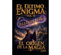 EL ÚLTIMO ENIGMA VOL 16: EL ORIGEN DE LA MAGIA / FINAL SAGA (EL ÚLTIMO ENIGMA / FINAL DE LA SAGA)