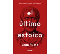 El último estoico: La única guía estoica que tendrás que leer