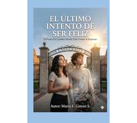 EL ÚLTIMO INTENTO DE SER FELIZ: El Punto De Quiebre Donde Todo Vuelve A Empezar