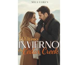 El Último Invierno de Cedar Cr uando El Amor Madura, El Hogar Se Convierte En Más Que Un Lugar: Es Alguien: 3 (Cedar Creek - Historias de amor y redención)