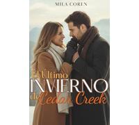 El Último Invierno de Cedar Creek: Cuando El Amor Madura, El Hogar Se Convierte En Más Que Un Lugar: Es Alguien: 3 (Cedar Creek - Historias de amor y redención)