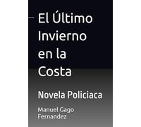 El Último Invierno en la Costa: Novela Policiaca (Literatura y Ficción del Siglo XXI: Novela, Misterio y Realidad)