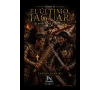 El Último Jaguar: Entre el Sol y la Cruz - Tomo II