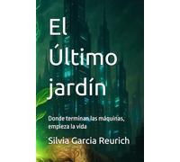 El Último jardín: Donde terminan las máquinas, empieza la vida