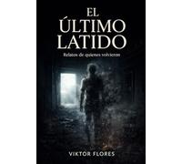 El Ultimo Latido: Crónicas de un Escéptico que Encontró lo Imposible