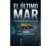 El Último Mar: Cruzar el Drake, decidir en el hielo y regresar con todos
