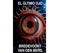 El Último Ojo: 2 (Historias de Terror en Español - Bredevoort Van Den Berg)