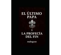 El Último Papa y la Profecía del Fin