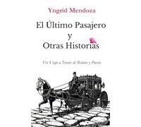 El Último Pasajero y Otras Historias: Relatos de Nostalgia, Esperanza y Viajes del Alma, Poesía contemporánea Literatura hispana, poemas de amor