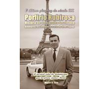 El último playboy del siglo XX: Porfirio Rubirosa. Historia de un canalla fascinante