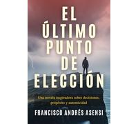 El Último Punto de Elección: Una Novela Inspiradora Sobre Decisiones, Propósito y Autenticidad