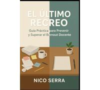 El Último Recreo: Guía Práctica para Prevenir y Superar el Burnout Docente