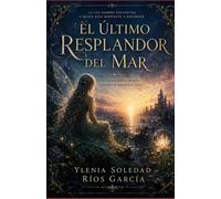 EL ÚLTIMO RESPLANDOR DEL MAR: Una historia sobre la memoria, la pérdida y el renacimiento de la Tierra