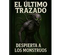 EL ÚLTIMO TRAZADO DESPIERTA A LOS MONSTRUOS: Colorea, relájate y da forma a tus pesadillas | Más de 50 ilustraciones macabras para desafiar tu imaginación | Ideal para adultos