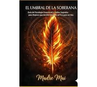 EL UMBRAL DE LA SOBERANA: Guía de Psicología Emocional y Límites Sagrados para Mujeres que decidieron dejar de ser Eco para ser Voz.
