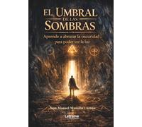 El umbral de las sombras: Aprende a abrazar la oscuridad para poder ver la luz: 1 (Ficción)