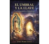 EL UMBRAL Y LA LLAVE Conciencia, materia y el límite del ojo (RELATORES. GENEALOGÍA E HISTORIA.)