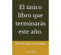 El único libro que terminarás este año.: Para los que nunca leen