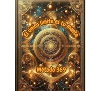 EL UNICO LIMITE ES TU MENTE: Desbloquea tu potencial mental y transforma tu vida con afirmaciones, meditaciones guiadas y ejercicios prácticos basados en el método 369