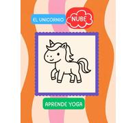 El unicornio Nube - Aprende Yoga: Libro de colorear con posturas de yoga fáciles para niños de 3 a 5 años