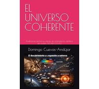 EL UNIVERSO COHERENTE: Predicciones teóricas y criterios de contrastación científica del modelo TDCAED-CCE-PCE