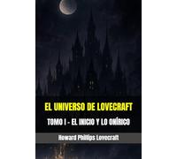 EL UNIVERSO DE LOVECRAFT: TOMO I - EL INICIO Y LO ONÍRICO (H. P. Lovecraft: Viaje a lo Desconocido)